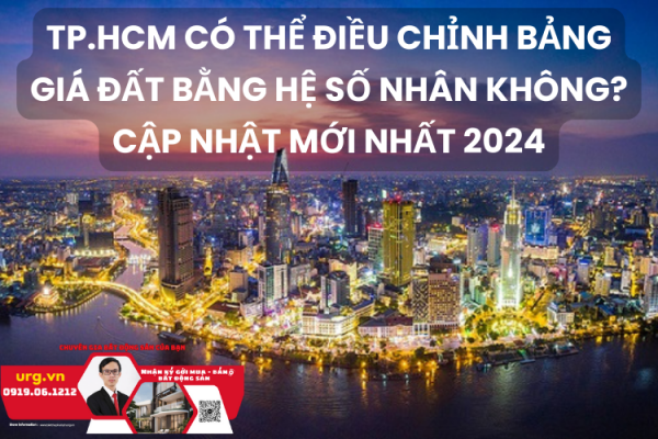 TP.HCM Có Thể Điều Chỉnh Bảng Giá Đất Bằng Hệ Số Nhân Không? - Cập Nhật Mới Nhất 2024 - Ảnh 1