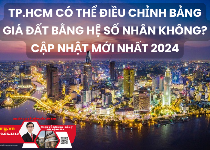 TP.HCM Có Thể Điều Chỉnh Bảng Giá Đất Bằng Hệ Số Nhân Không? - Cập Nhật Mới Nhất 2024